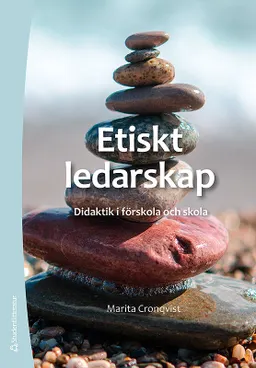 Etiskt ledarskap : didaktik i förskola och skola; Marita Cronqvist; 2018