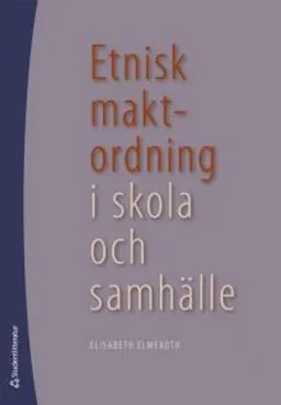 Etnisk maktordning i skola och samhälle; Elisabeth Elmeroth; 2008