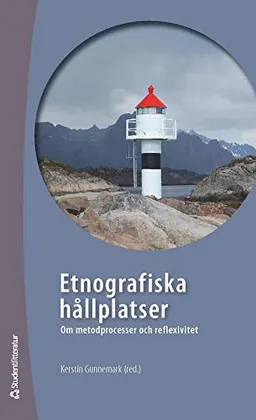 Etnografiska hållplatser : om metodprocesser och reflexivitet; Angelika Sjöstedt Landén, Grete Swensen, Oddrun Saeter, Anna Ulfstrand, Lisa Wiklund, Signe Bremer, Ann-Charlotte Palmgren, Anita Beckman, Carina Johansson; 2011