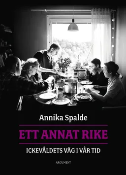 Ett annat rike : ickevåldets väg i vår tid; Annika Spalde; 2018