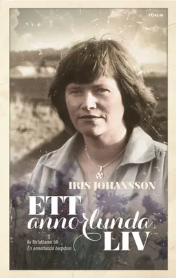 Ett annorlunda liv; Iris Johansson; 2013