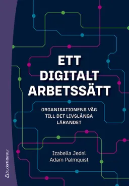 Ett digitalt arbetssätt - Organisationens väg till det livslånga lärandet; Izabella Jedel, Adam Palmquist; 2023