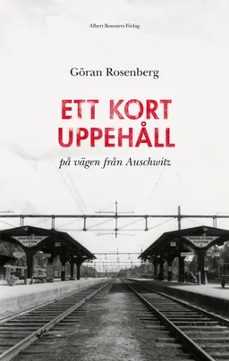 Ett kort uppehåll på vägen från Auschwitz; Göran Rosenberg; 2012