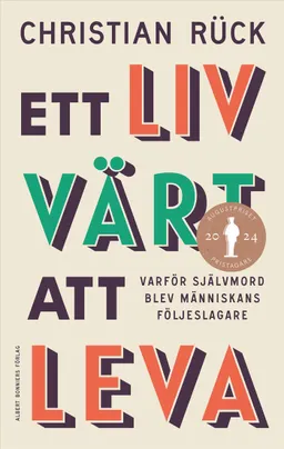 Ett liv värt att leva : varför självmord blev människans följeslagare; Christian Rück; 2024