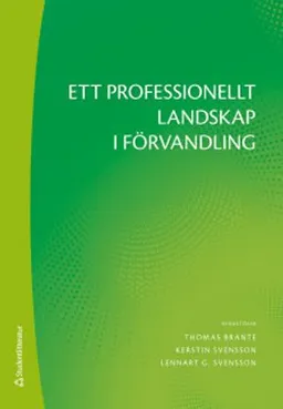 Ett professionellt landskap i förvandling; Thomas Brante, Kerstin Svensson, Lennart G Svensson, Ola Agevall, Eva Johnsson, Karin Jonnergård, Elin Funck, Margareta Nilsson Lindström, Gunnar Olofsson, Glenn Sjöstrand; 2019