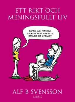 Ett rikt och meningsfullt liv; Alf B. Svensson; 2012