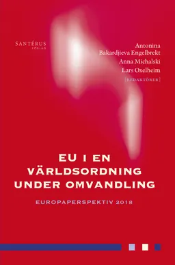 EU i en världsordning under omvandling: Europaperspektiv 2018; Claes G. Alvstam, Sofie Blombäck, Pontus Braunerhjelm, Douglas Brommesson, Per Cramér, Ann-Marie Ekengren, Johan E. Eklund, Björn Fägersten, Sverker C. Jagers, Lena Lindberg, Frida Nilsson, Thomas Sterner, Erik O. Wennerström, Karolina Zurek; 2018