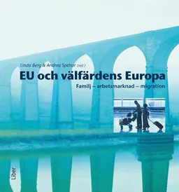 EU och välfärdens Europa : familj, arbetsmarknad, migration; Linda Berg, Andrea Spehar; 2011