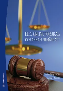 EU:s grundfördrag och annan primärrätt; Carl Fredrik Bergström, Jörgen Hettne; 2014