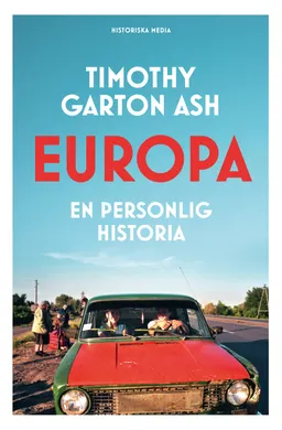 Europa : en personlig historia; Timothy Garton Ash; 2023