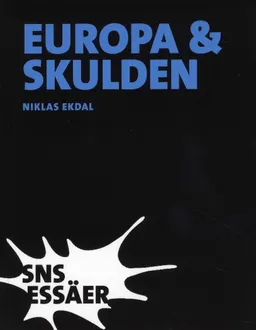 Europa & skulden - Från första till fjärde världskriget; Niklas Ekdal; 2008