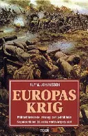 Europas krig : militärt tänkande, strategi och politik från Napoleontiden till andra världskrig; Alf W. Johansson; 1998