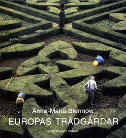 Europas trädgårdar : från antiken till nutiden; Anna-Maria Blennow; 2002