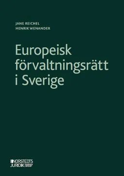 Europeisk förvaltningsrätt i Sverige; Jane Reichel, Henrik Wenander; 2021