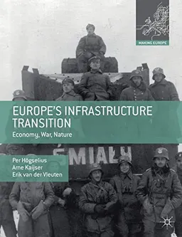 Europes Infrastructure Transition; Per Hgselius, Arne Kaijser, Erik Van Der Vleuten; 2018