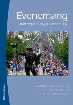 Evenemang : från organisation till utvärdering; Tommy D Andersson, Mia Larson, Lena Mossberg; 2009