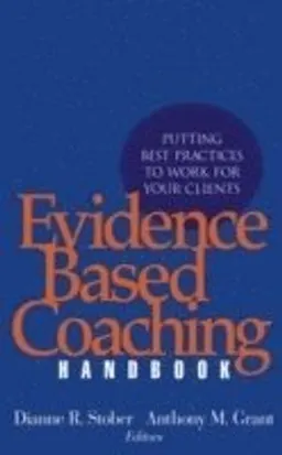 Evidence Based Coaching Handbook: Putting Best Practices to Work for Your C; Editor:Dianne R. Stober, Editor:Anthony M. Grant; 2006