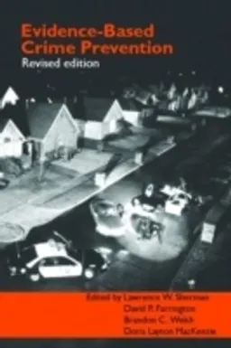 Evidence-Based Crime Prevention; David Farrington, Doris Layton Mackenzie, Lawrence Sherman, Brandon C Welsh; 2006