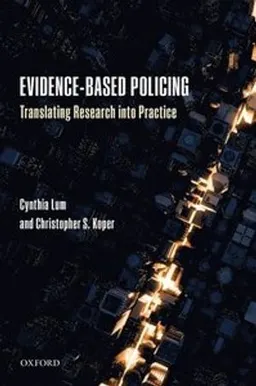 Evidence-Based Policing; Cynthia Lum; 2017