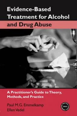 Evidence-based treatment for alcohol and drug abuse : a practitioners guide to theory, methods, and practice; Paul M. G. Emmelkamp; 2006