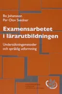 Examensarbetet i lärarutbildningen :  undersökningsmetoder och språklig utformning; Bo Johansson, Per Olov Svedner; 2006