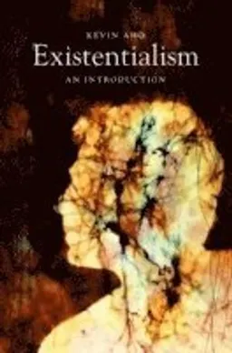 Existentialism: An Introduction; Kevin Aho; 2014