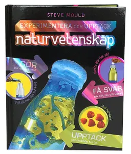 Experimentera och upptäck : naturvetenskap; Steve Mould; 2017