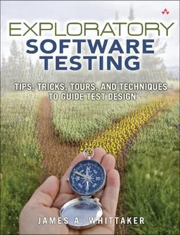 Exploratory software testing : [tips, tricks, tours, and techniques to guide test design]; James A. Whittaker; 2010