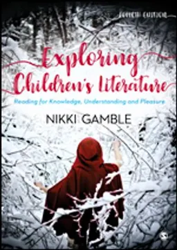 Exploring children's literature : reading for knowledge, understanding and pleasure; Nikki Gamble; 2019