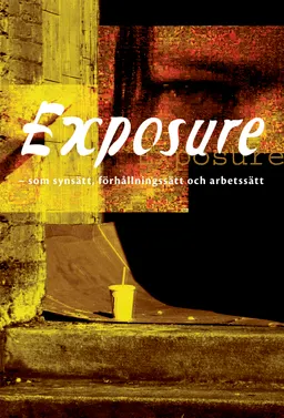 Exposure : som synsätt, förhållningssätt och arbetssätt; Kristina Björklund; 2010