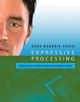 Expressive Processing: Digital Fictions, Computer Games, and Software StudiesSoftware studies; Noah Wardrip-Fruin; 2009