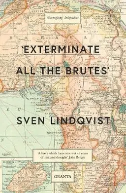 'Exterminate all the brutes'; Sven Lindqvist; 2018