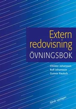 Extern redovisning Övningsbok; Christer Johansson, Jan Marton, Gunvor Pautsch, Rolf Johansson; 2013