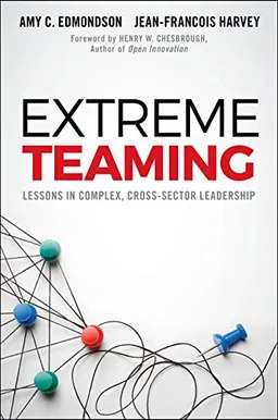 Extreme Teaming; Amy C Edmondson, Jean-Franois Harvey; 2017