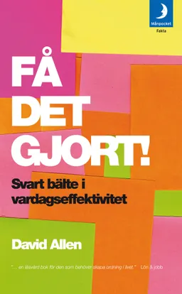 Få det gjort! : svart bälte i vardagseffektivitet; David Allen; 2007