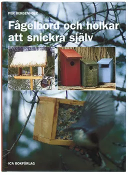 Fågelbord och holkar att snickra själv; Per Bergenholz; 1999