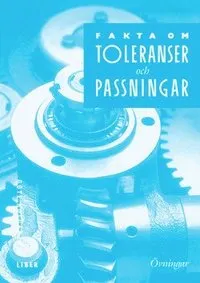 Fakta om Toleranser och passningar Övningar med facit; Göte Holgerzon; 1996