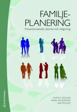 Familjeplanering : preventivmetoder, aborter och rådgivning; Viveca Odlind, Marc Bygdeman, Ian Milsom; 2008