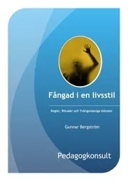 Fångad i en livsstil : regler, ritualer och tvångsmässiga mönster; Gunnar Bergström; 2009