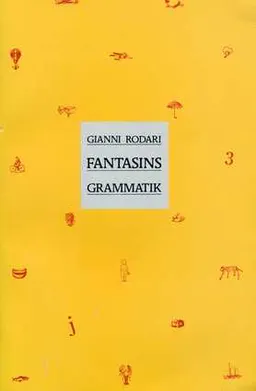 Fantasins grammatik : introduktion till konsten att hitta på historier; Gianni Rodari; 1988