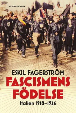 Fascismens födelse : Italien 1918-1926; Eskil Fagerström; 2023