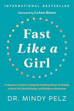 Fast like a girl : a woman's guide to using the healing power of fasting to burn fat, boost energy, and balance hormones; Mindy Pelz; 2022