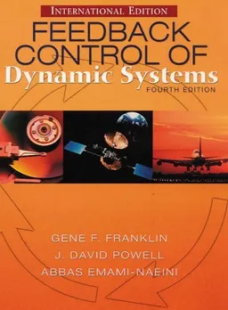 Feedback Control of Dynamic Systems; Gene F. Franklin, J.David Powell, Abbas Emami-Naeini; 2002