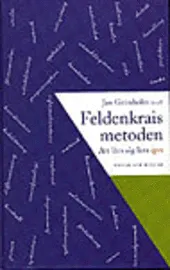 Feldenkraismetoden : Att lära sig lära igen; Jan Grönholm; 1996