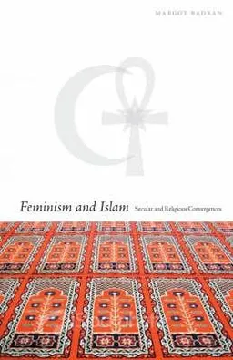 Feminism in islam : secular and religious convergences; Margot Badran; 2009