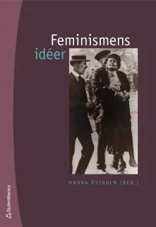 Feminismens idéer; Hanna Östholm, Hedvig Charlotta Nordenflycht, Marie Gouze, Anna Maria Lenngren, Mary Wollstonecraft, Harriet Taylor, Carl Jonas Love Almqvist, Fredrika Bremer, John Stuart Mill, K. A. Wieth-Knudsen, Charles Fourier, J. J. Bachofen, August Bebel, Charlotte Perkins Gillman, Kata Dalström, Clara Zetkin, Emma Goldman, Aleksandra Kollontaj, Bjørnstjerne Bjørnson, August Strindberg, Mathilda Malling, Elisabeth Grundtvig, Frida Stéenhoff, Hinke Bergegren, Elin Wägner; 2006