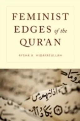 Feminist Edges of the Qur'an; Aysha A Hidayatullah; 2014