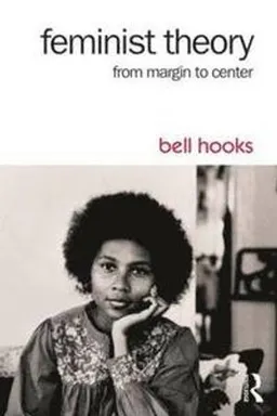 Feminist theory : from margin to center; bell hooks; 2015