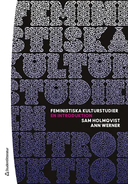 Feministiska kulturstudier - En introduktion; Sam Holmqvist, Ann Werner; 2023