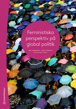 Feministiska perspektiv på global politik; Emil Edenborg, Sofie Tornhill, Cecilia Åse, Seema Arora-Jonsson, Annika Bergman Rosamond, Kristoffer Ekberg, Maria Eriksson Baaz, Catia Gregoratti, Jenny Gunnarsson Payne, Martin Hultman, Katharina Kehl, Elzbieta Bekiesza-Korolczuk, Paula Mählck, Elisabeth Olivius, Swati Parashar, Maja Sager, Maria Stern, Sanna Strand, Fia Sundevall, Johan Svanberg, Yvonne Svanström, Aina Tollefsen, Maria Wendt, Annick Wibben, Annica Young Kronsell, Linda Åhäll; 2021